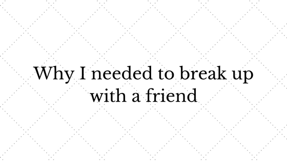 why-i-needed-to-break-up-with-a-friend